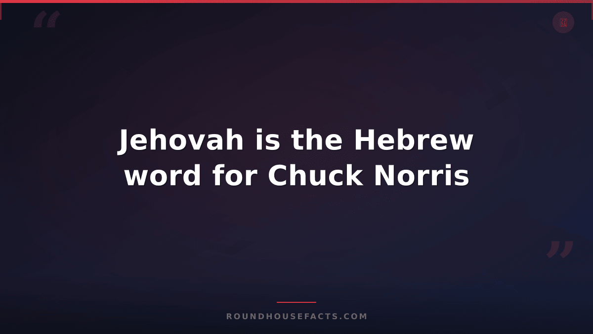 Chuck Norris Fact — Jehovah is the Hebrew word for Chuck Norris