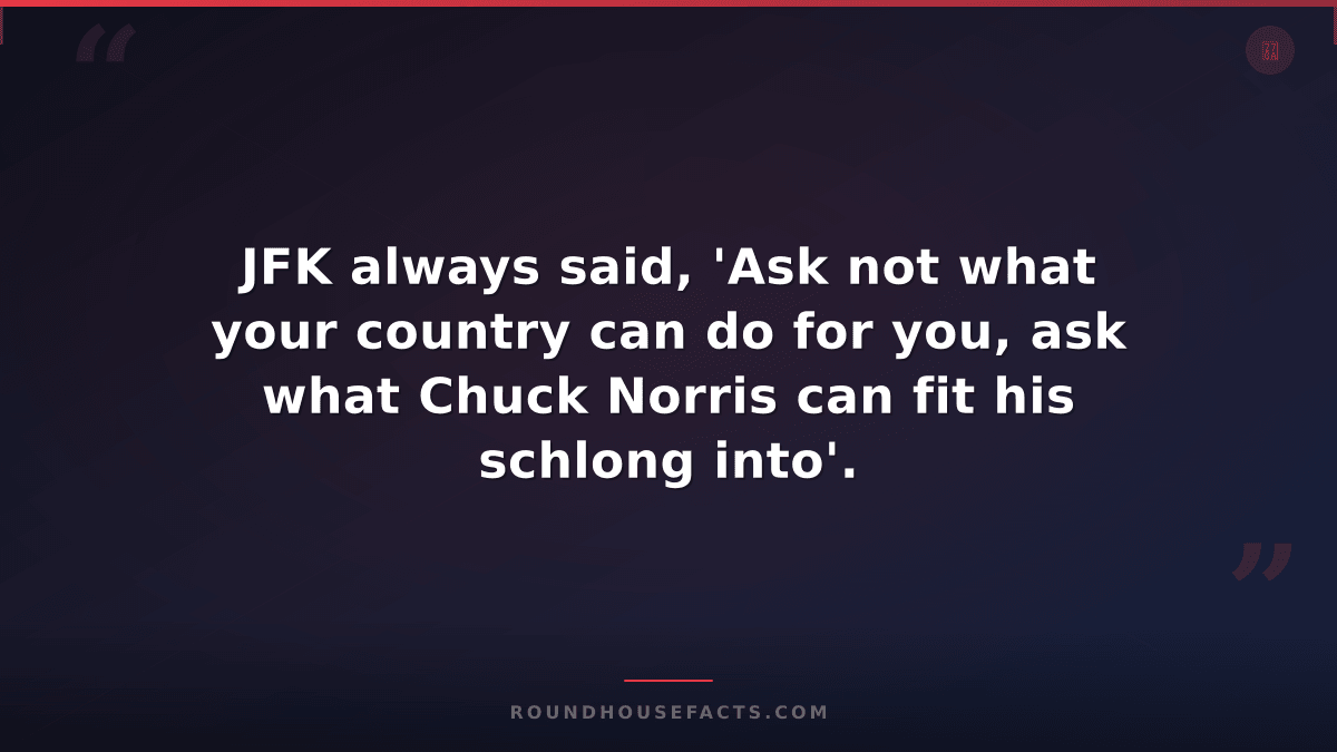 Chuck Norris Fact — JFK always said, 'Ask not what your country can do for you,