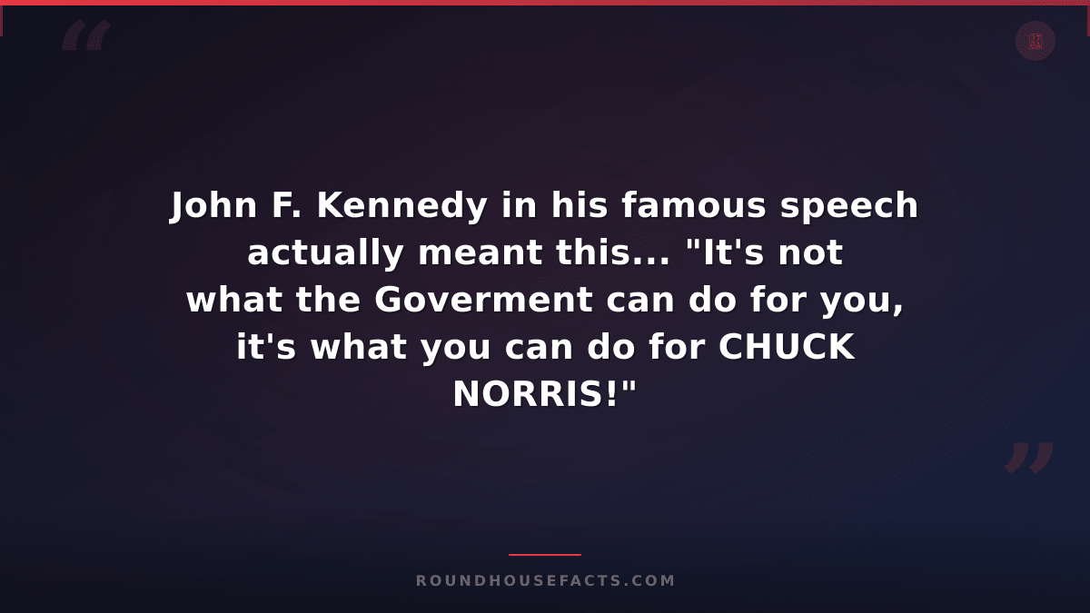 Chuck Norris Fact — John F. Kennedy in his famous speech actually meant this...