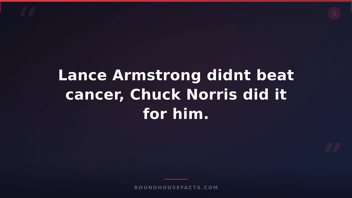 Chuck Norris Fact — Lance Armstrong didnt beat cancer, Chuck Norris did it for h