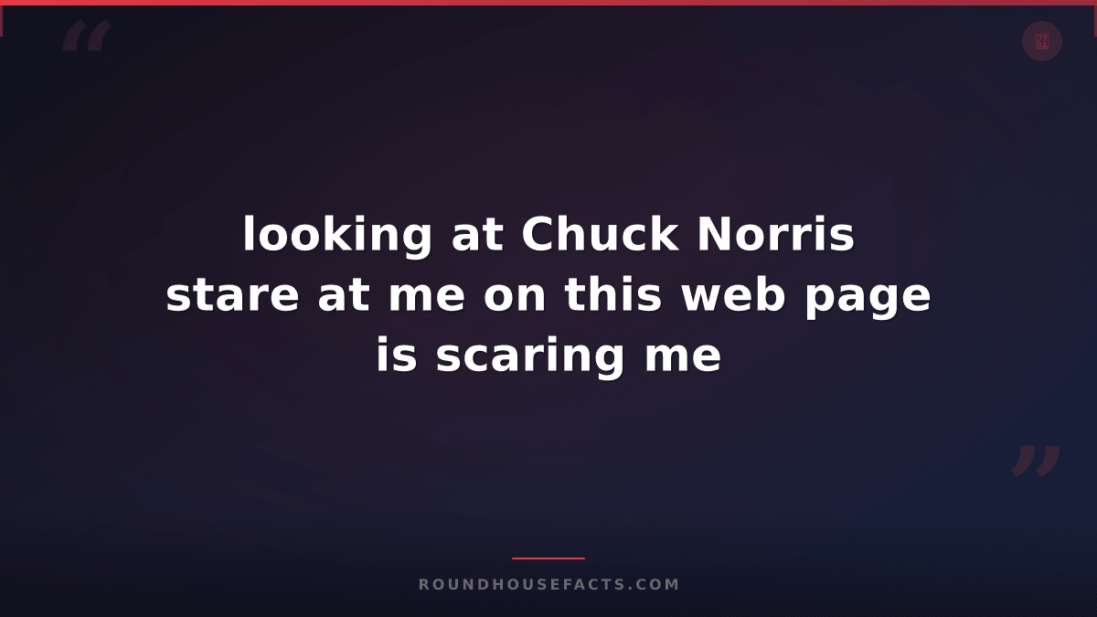 Chuck Norris Fact — looking at Chuck Norris stare at me on this web page is scar