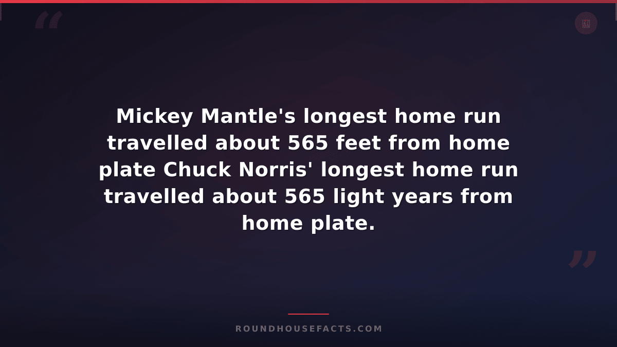 Chuck Norris Fact — Mickey Mantle's longest home run travelled about 565 feet fr