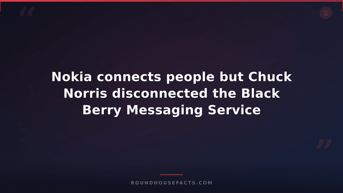Chuck Norris Fact — Nokia connects people but Chuck Norris disconnected the Blac