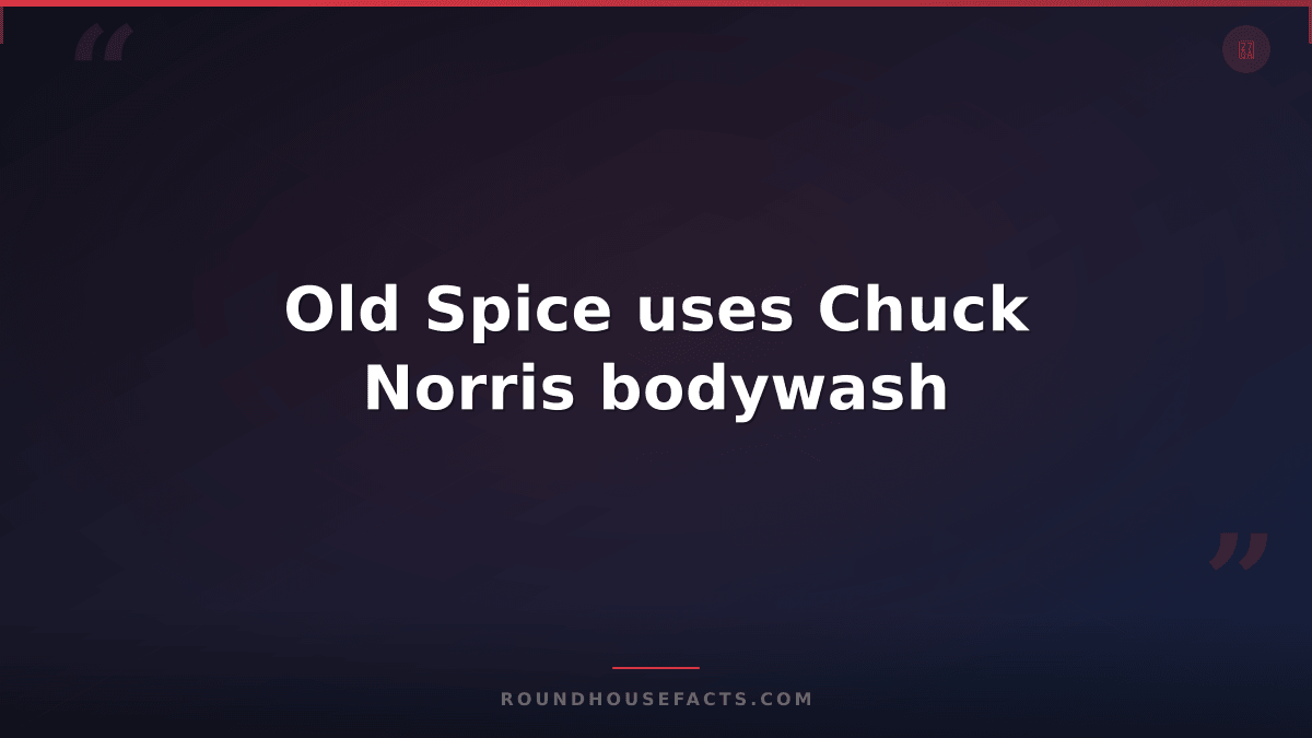 Chuck Norris Fact — Old Spice uses Chuck Norris bodywash