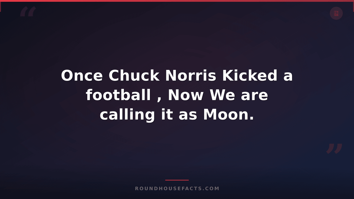 Chuck Norris Fact — Once Chuck Norris Kicked a football , Now We are calling it
