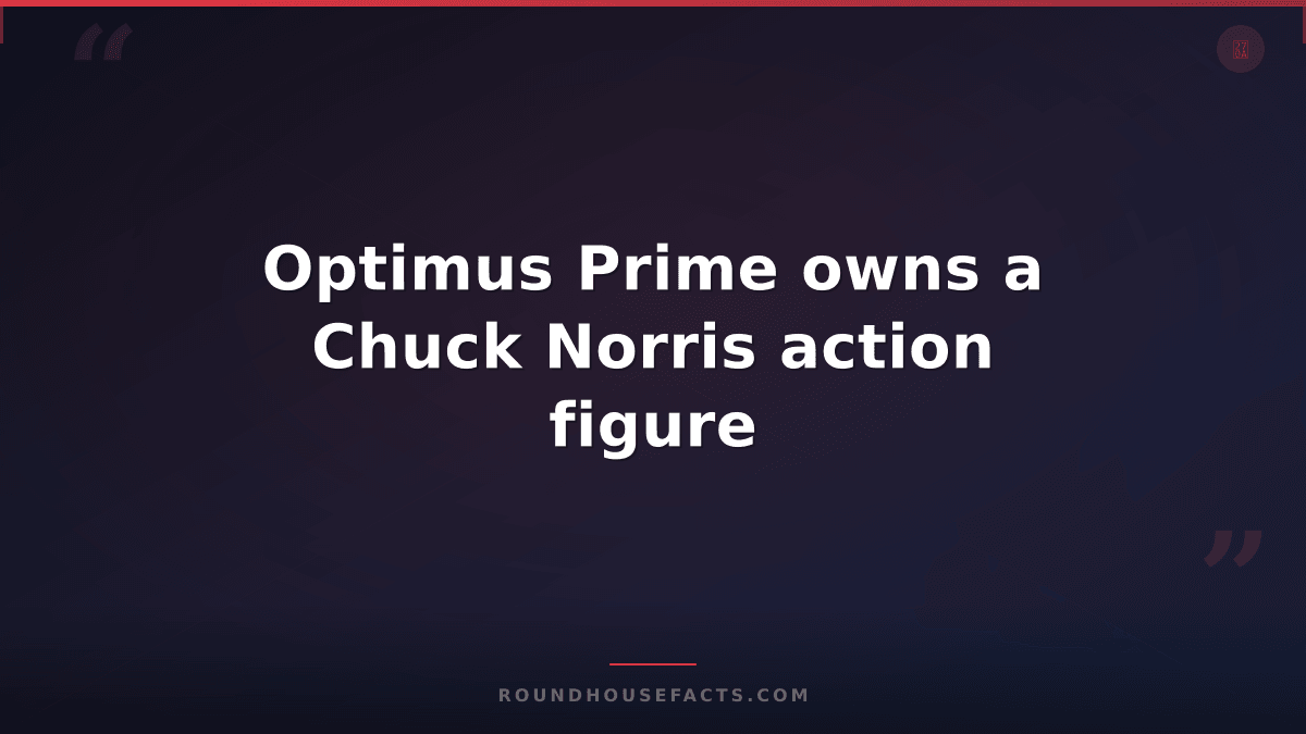Chuck Norris Fact — Optimus Prime owns a Chuck Norris action figure
