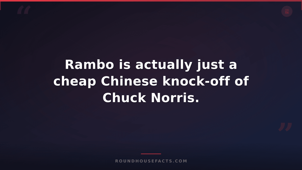 Chuck Norris Fact — Rambo is actually just a cheap Chinese knock-off of Chuck No