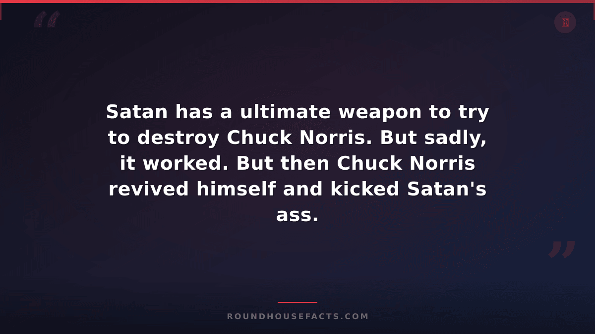 Chuck Norris Fact — Satan has a ultimate weapon to try to destroy Chuck Norris.