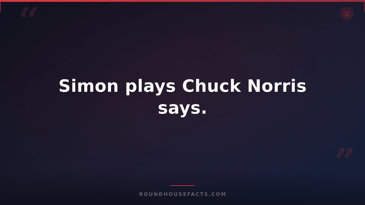 Chuck Norris Fact — Simon plays Chuck Norris says.