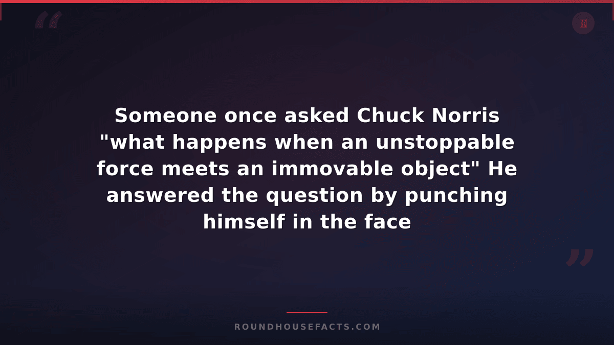 Chuck Norris Fact — Someone once asked Chuck Norris "what happens when an unstop