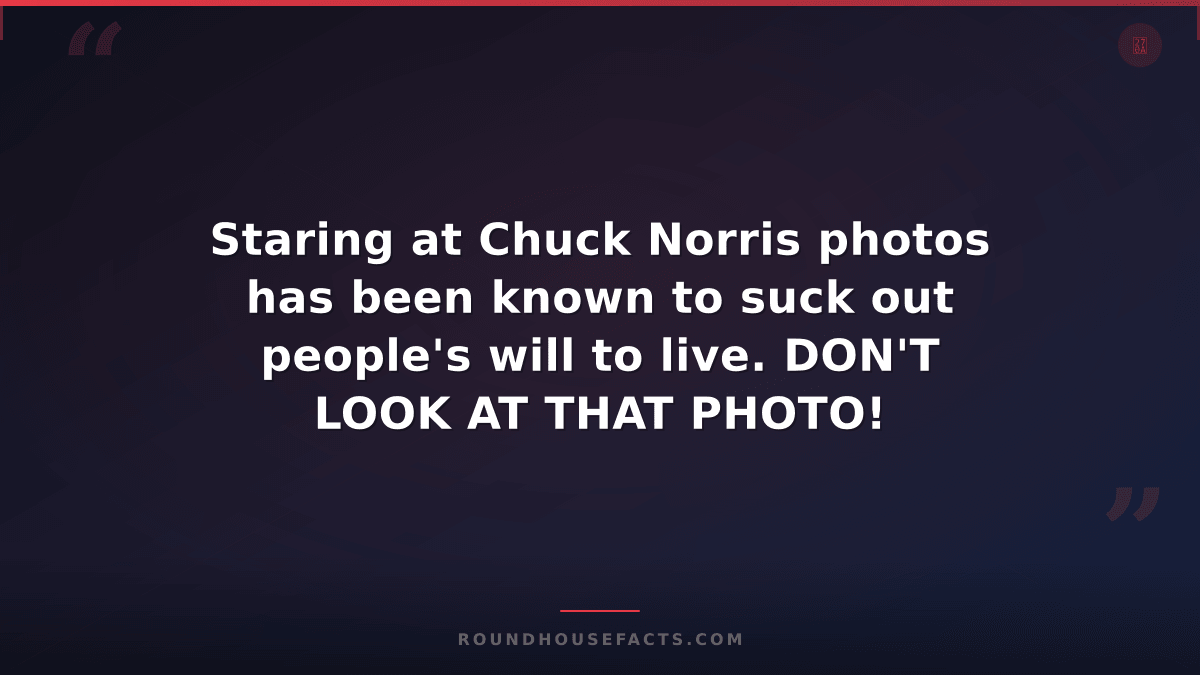 Chuck Norris Fact — Staring at Chuck Norris photos has been known to suck out pe
