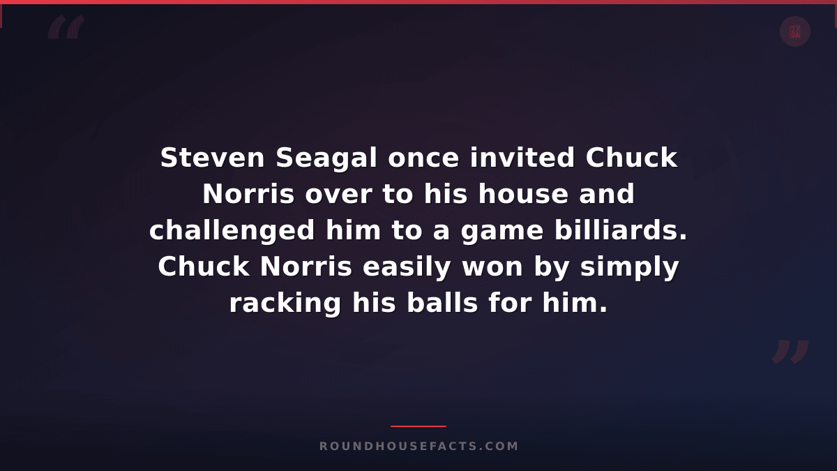 Chuck Norris Fact — Steven Seagal once invited Chuck Norris over to his house an