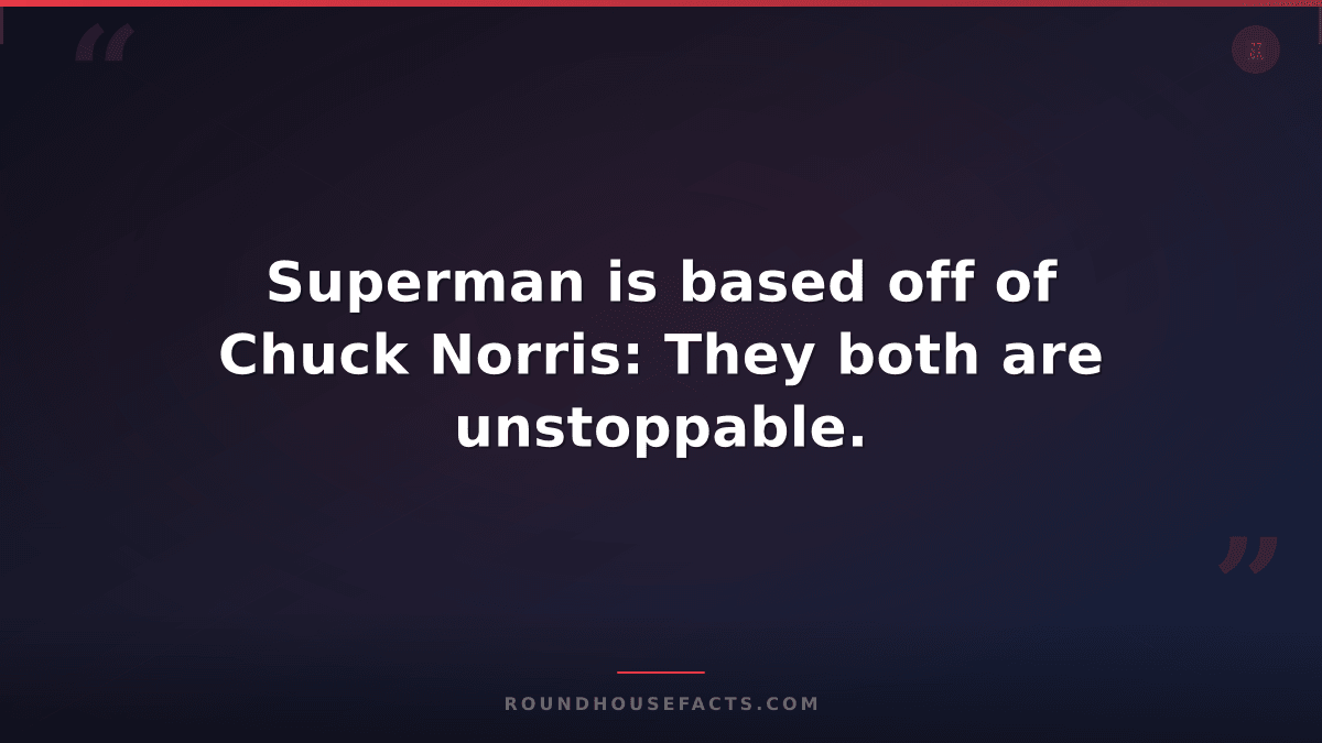 Chuck Norris Fact — Superman is based off of Chuck Norris: They both are unstopp