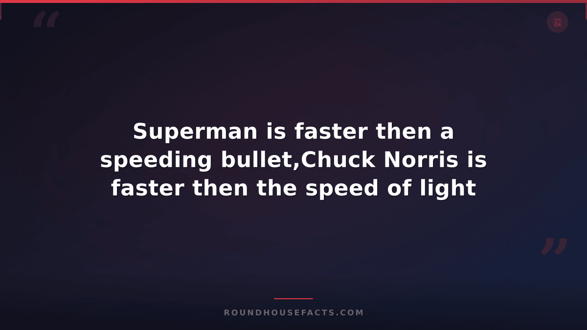Chuck Norris Fact — Superman is faster then a speeding bullet,Chuck Norris is fa