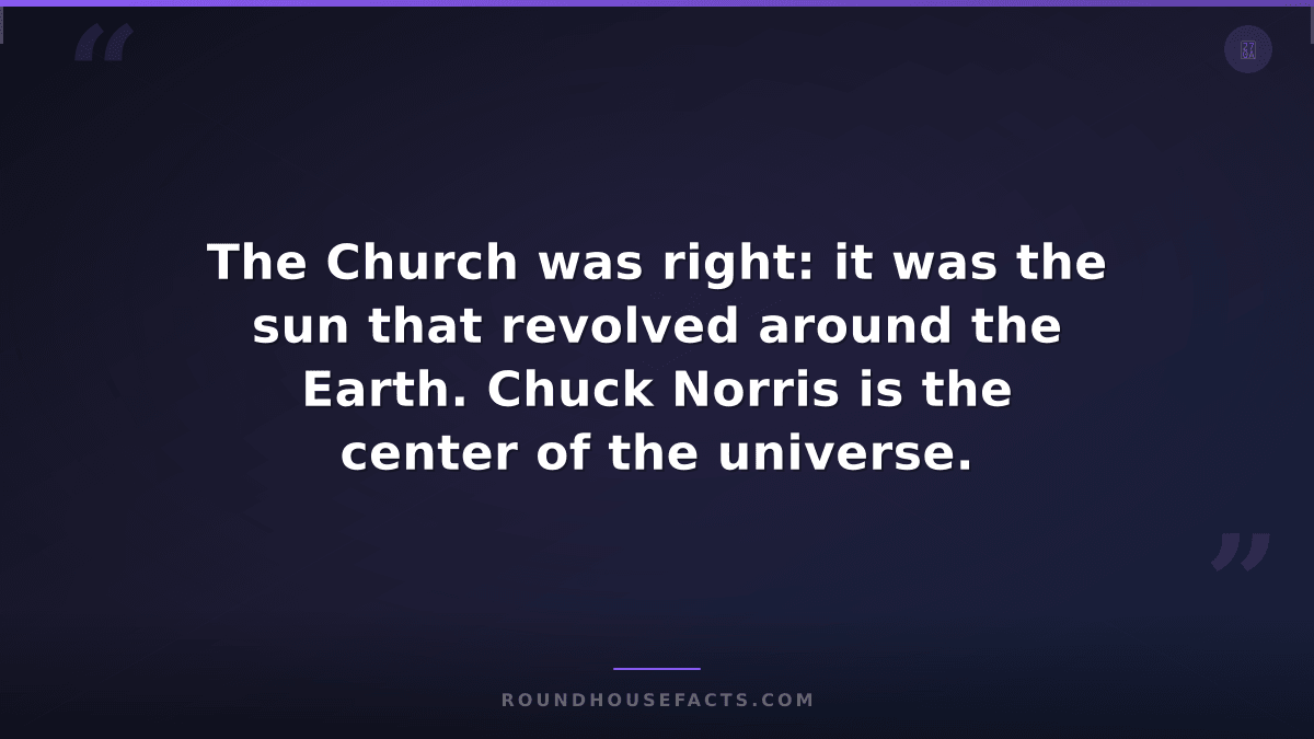 Chuck Norris Fact — The Church was right: it was the sun that revolved around th