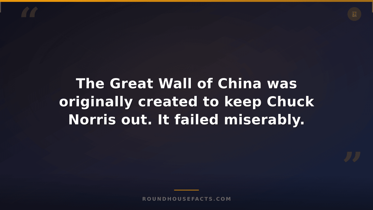 Chuck Norris Fact — The Great Wall of China was originally created to keep Chuck