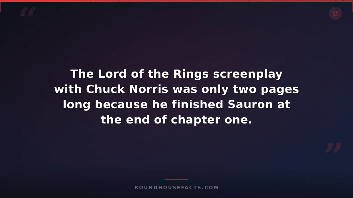 Chuck Norris Fact — The Lord of the Rings screenplay with Chuck Norris was only