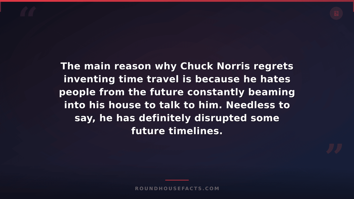 Chuck Norris Fact — The main reason why Chuck Norris regrets inventing time trav