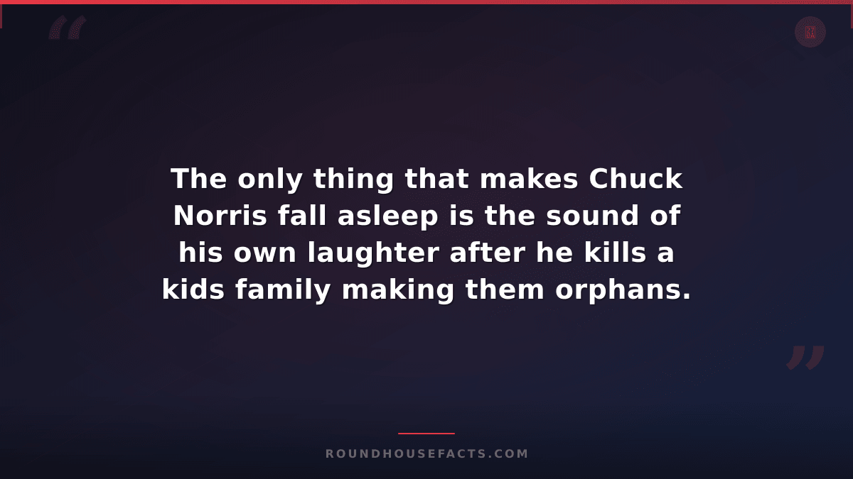 Chuck Norris Fact — The only thing that makes Chuck Norris fall asleep is the so