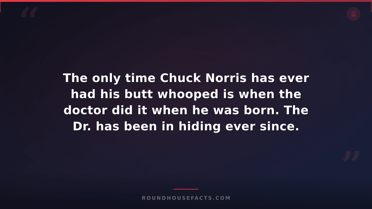 Chuck Norris Fact — The only time Chuck Norris has ever had his butt whooped is