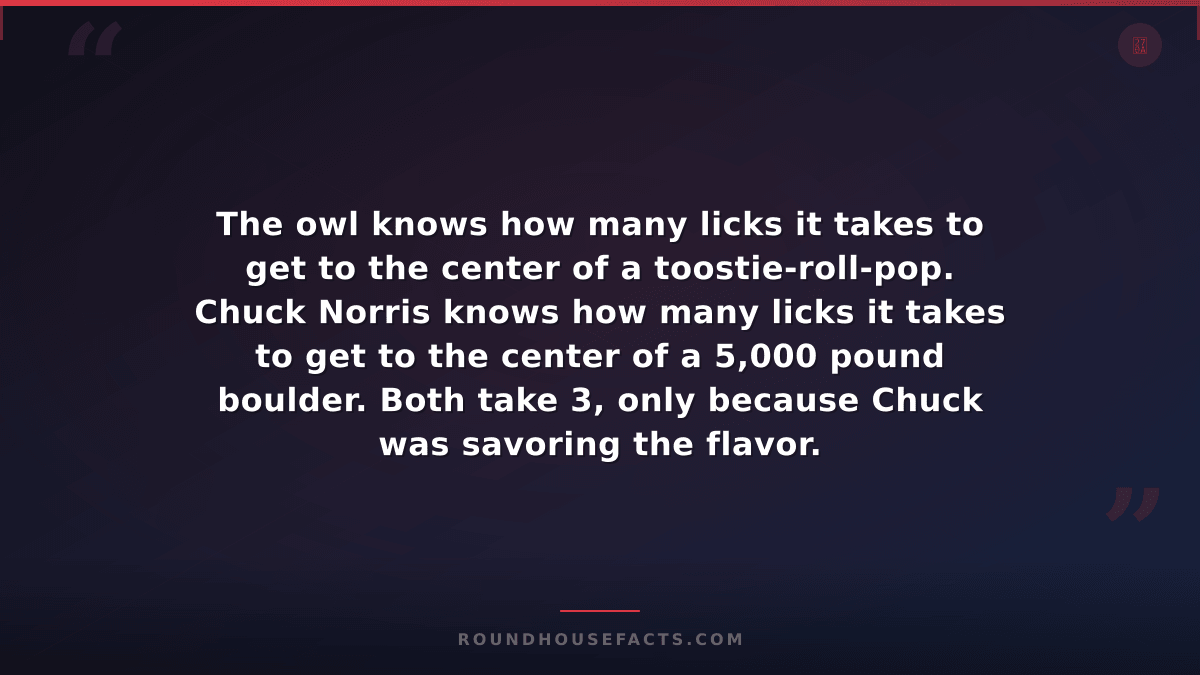 Chuck Norris Fact — The owl knows how many licks it takes to get to the center o