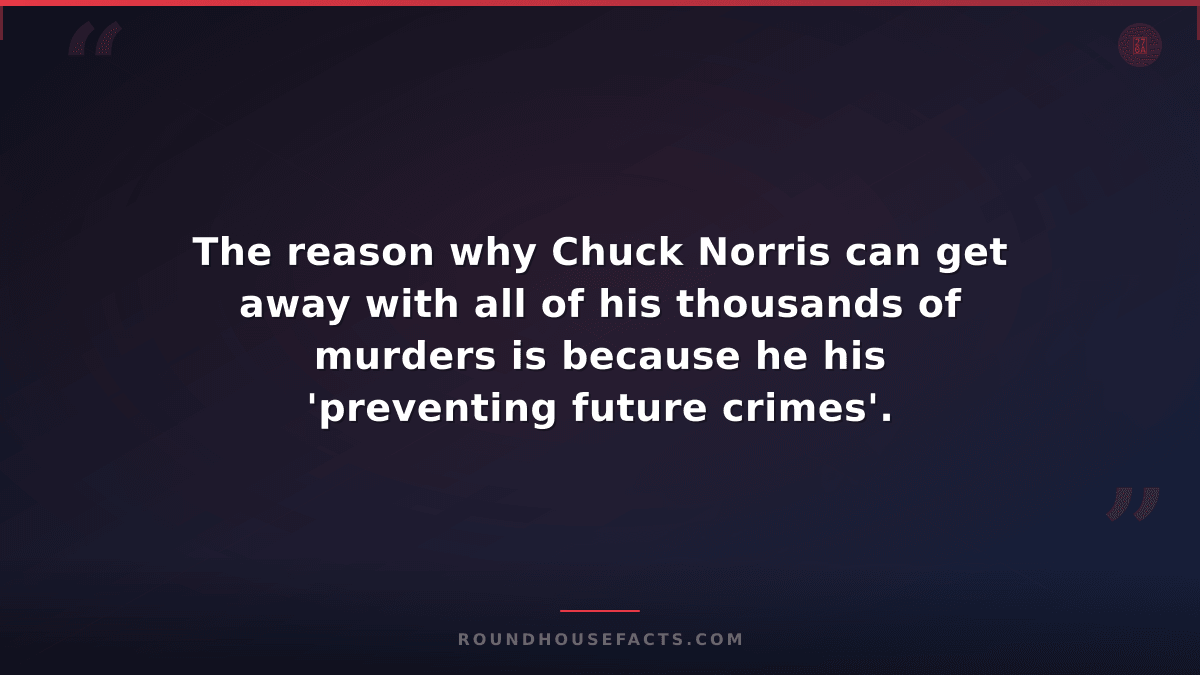 Chuck Norris Fact — The reason why Chuck Norris can get away with all of his tho