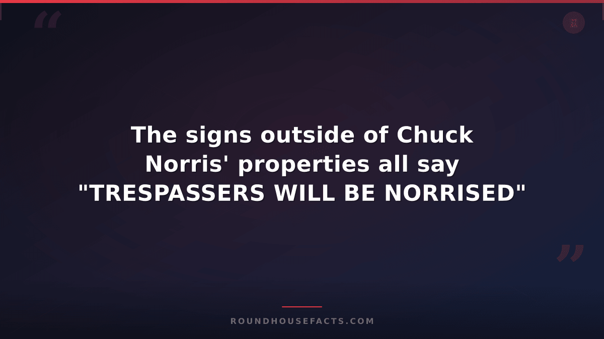 Chuck Norris Fact — The signs outside of Chuck Norris' properties all say "TRESP