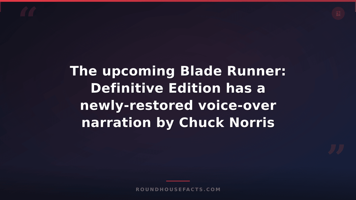 Chuck Norris Fact — The upcoming Blade Runner: Definitive Edition has a newly-re