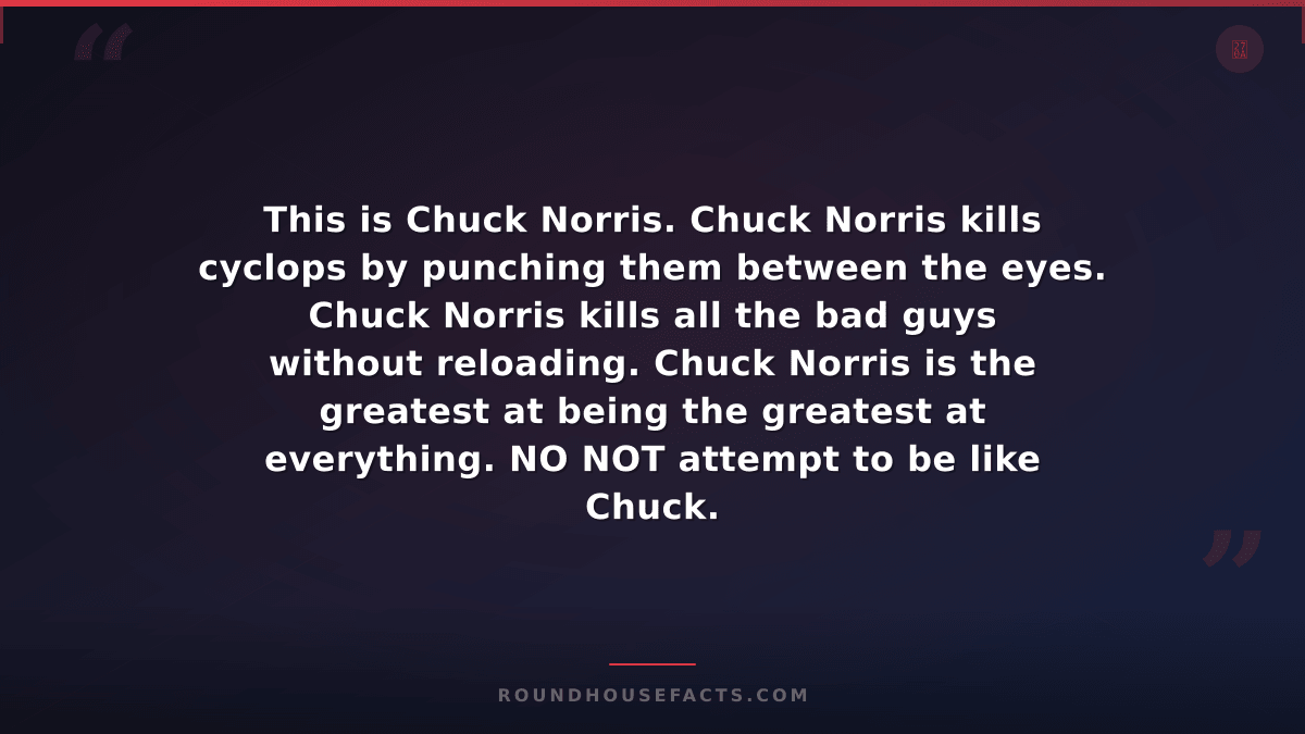 Chuck Norris Fact — This is Chuck Norris. Chuck Norris kills cyclops by punching