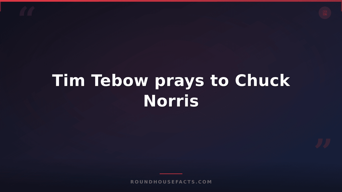 Chuck Norris Fact — Tim Tebow prays to Chuck Norris
