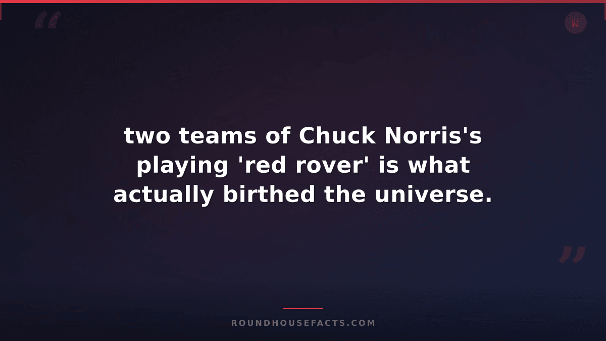 Chuck Norris Fact — two teams of Chuck Norris's playing 'red rover' is what actu