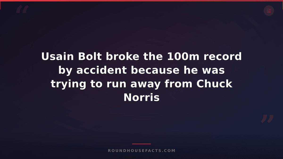 Chuck Norris Fact — Usain Bolt broke the 100m record by accident because he was