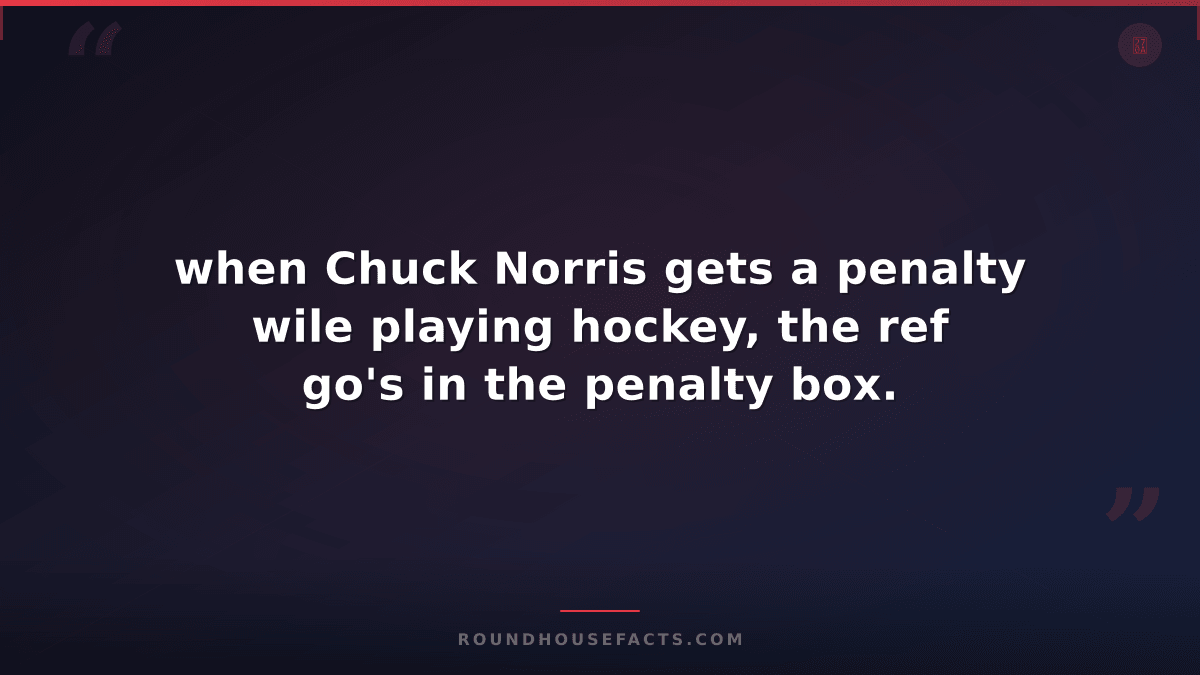 Chuck Norris Fact — when Chuck Norris gets a penalty wile playing hockey, the re