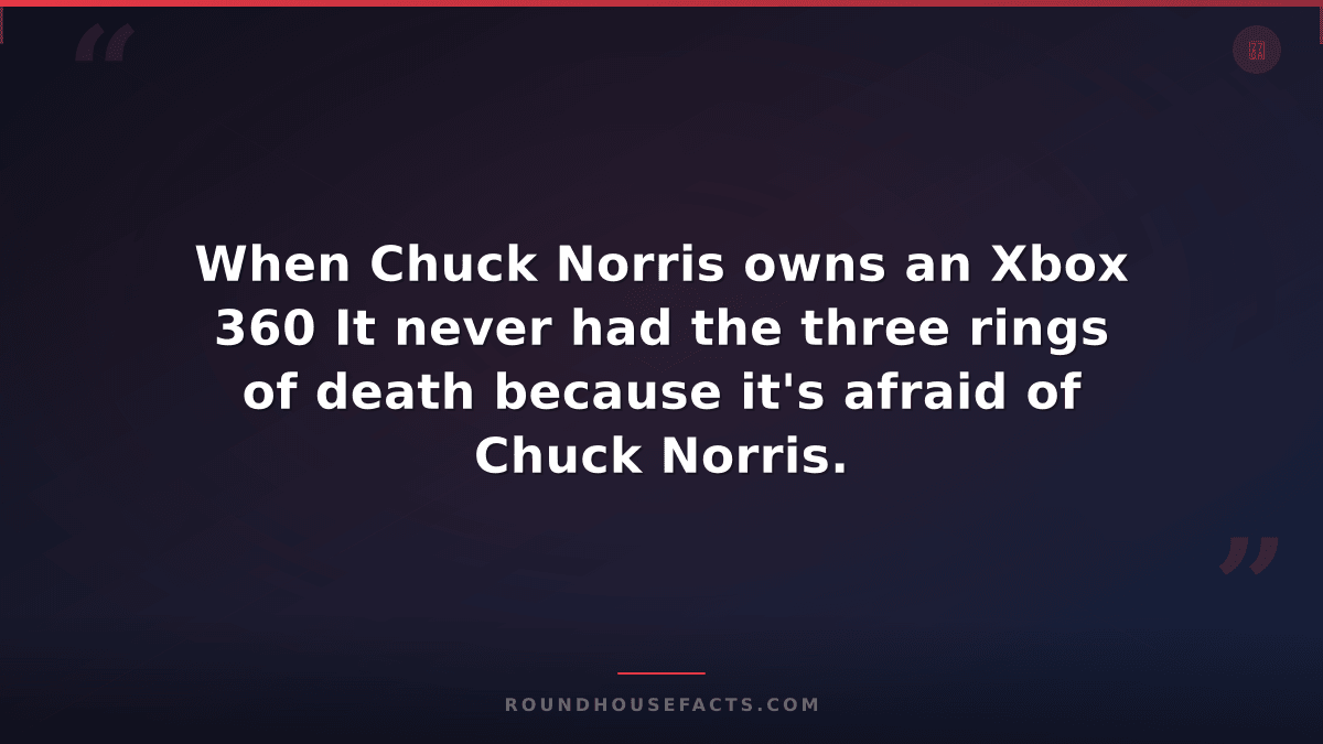 Chuck Norris Fact — When Chuck Norris owns an Xbox 360 It never had the three ri