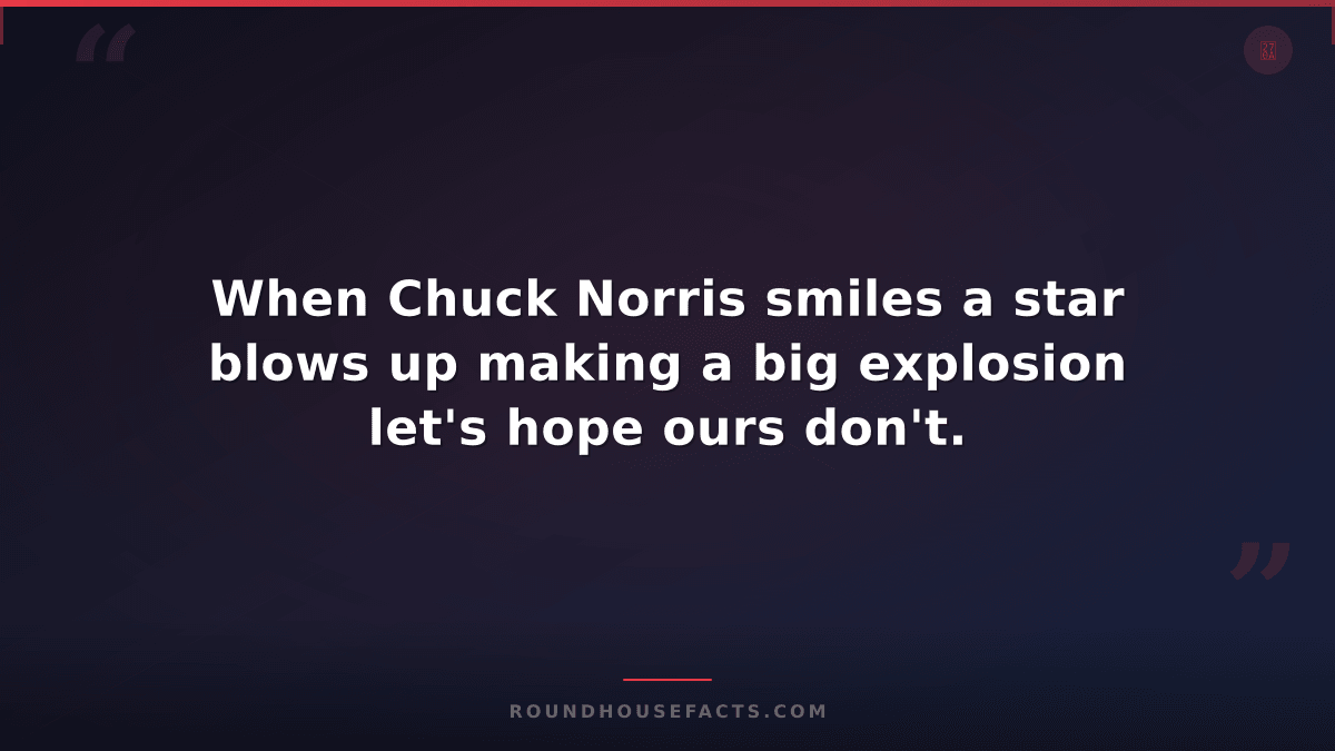 Chuck Norris Fact — When Chuck Norris smiles a star blows up making a big explos