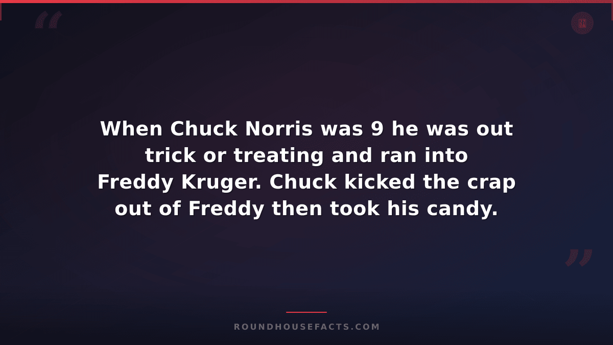 Chuck Norris Fact — When Chuck Norris was 9 he was out trick or treating and ran