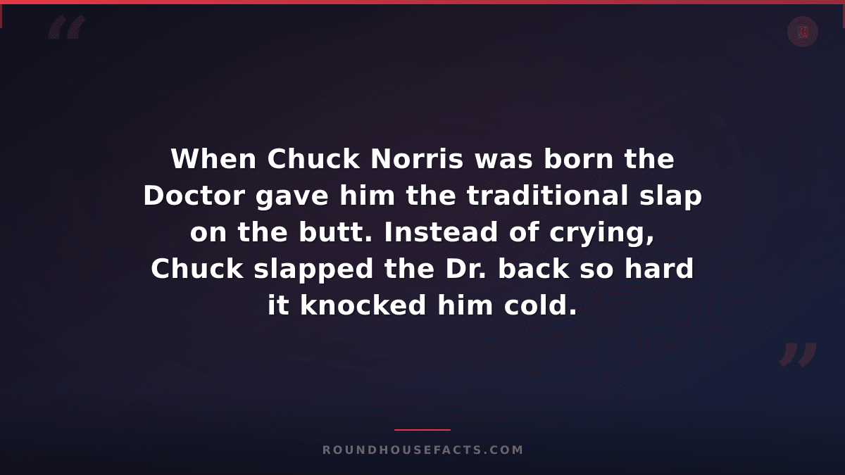 Chuck Norris Fact — When Chuck Norris was born the Doctor gave him the tradition