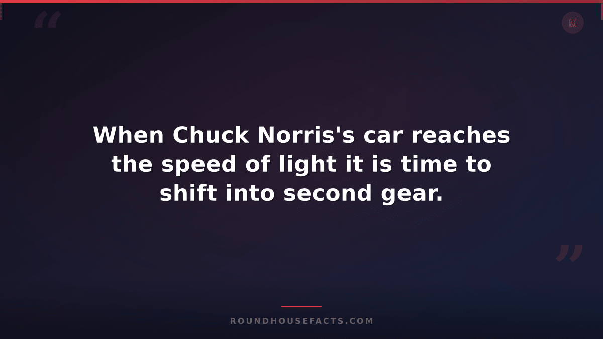 Chuck Norris Fact — When Chuck Norris's car reaches the speed of light it is tim