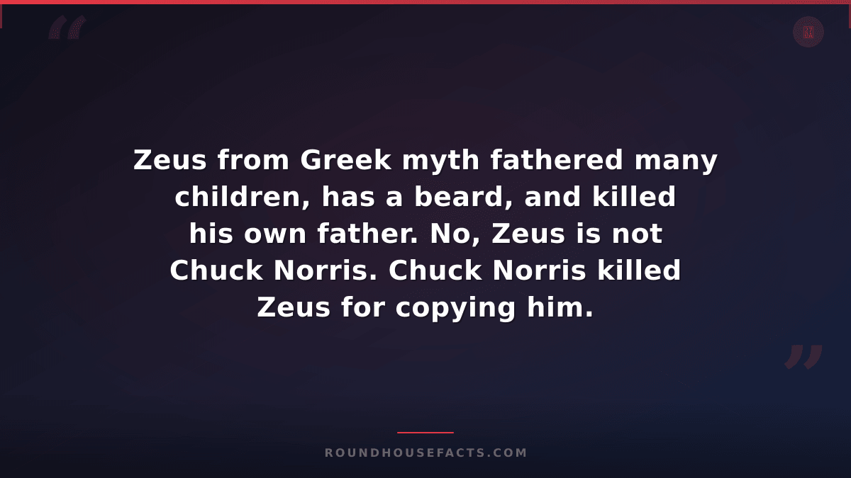 Chuck Norris Fact — Zeus from Greek myth fathered many children, has a beard, an